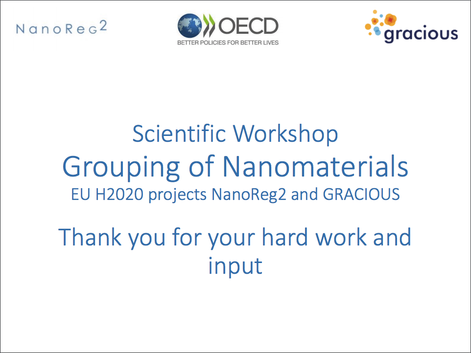 Concluding Remarks from the GRACIOUS/Nanoreg2/OECD Scientific workshop on Grouping of Nanomaterials